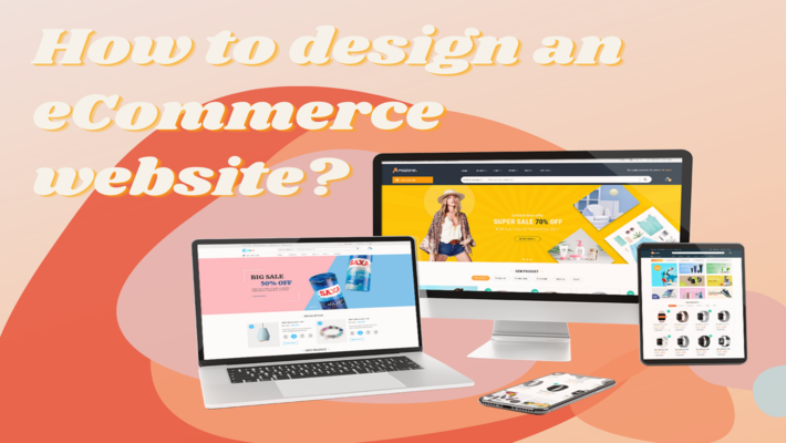How to Design an E-Commerce Website Make Happy Customers